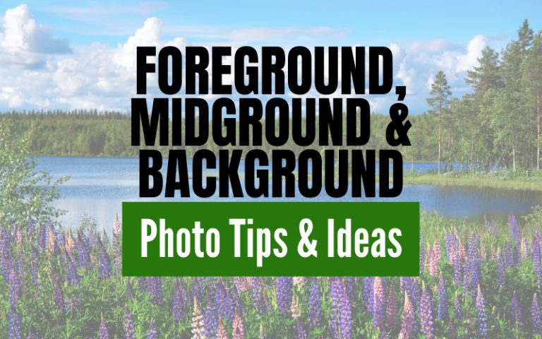 Foreground, Midground, Background Photography Ideas