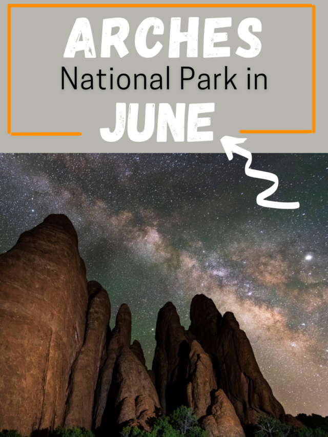 Arches National Park in June Story
