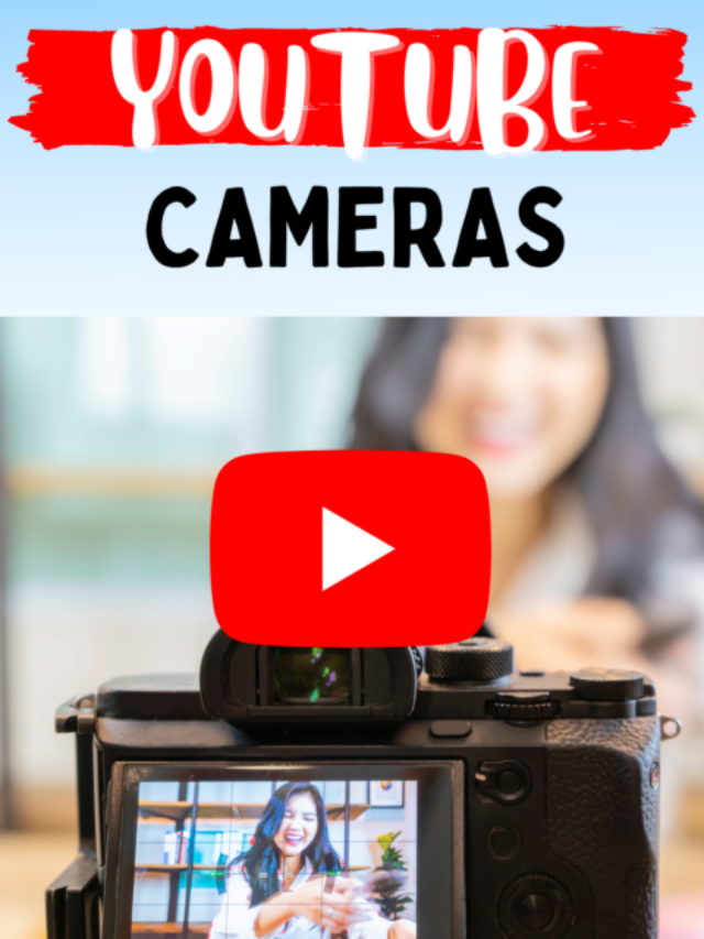10 Awesome Cameras for YouTube Story