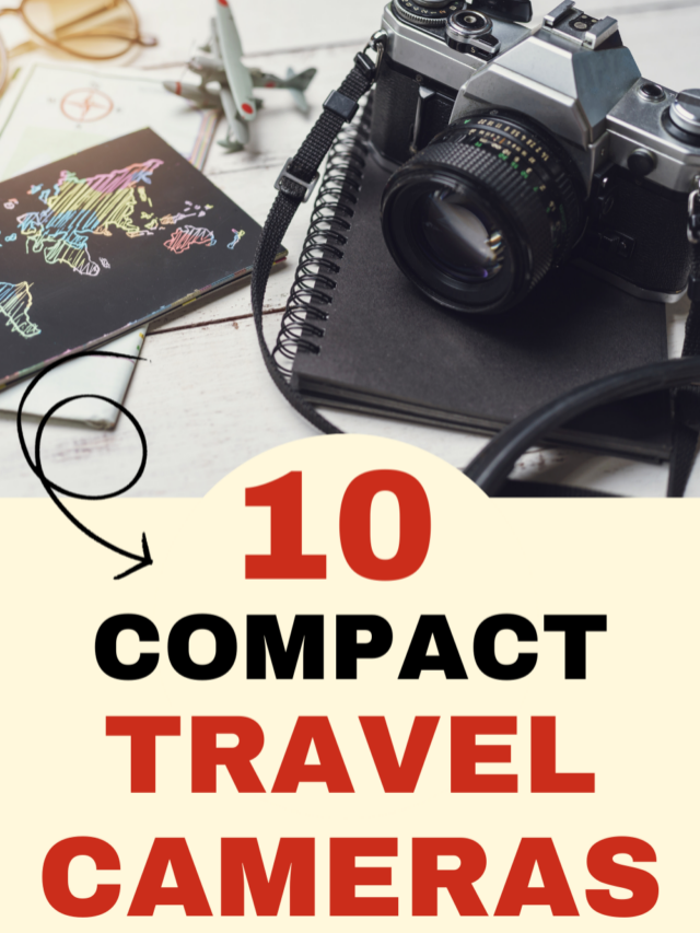 10 Compact Travel Cameras Story